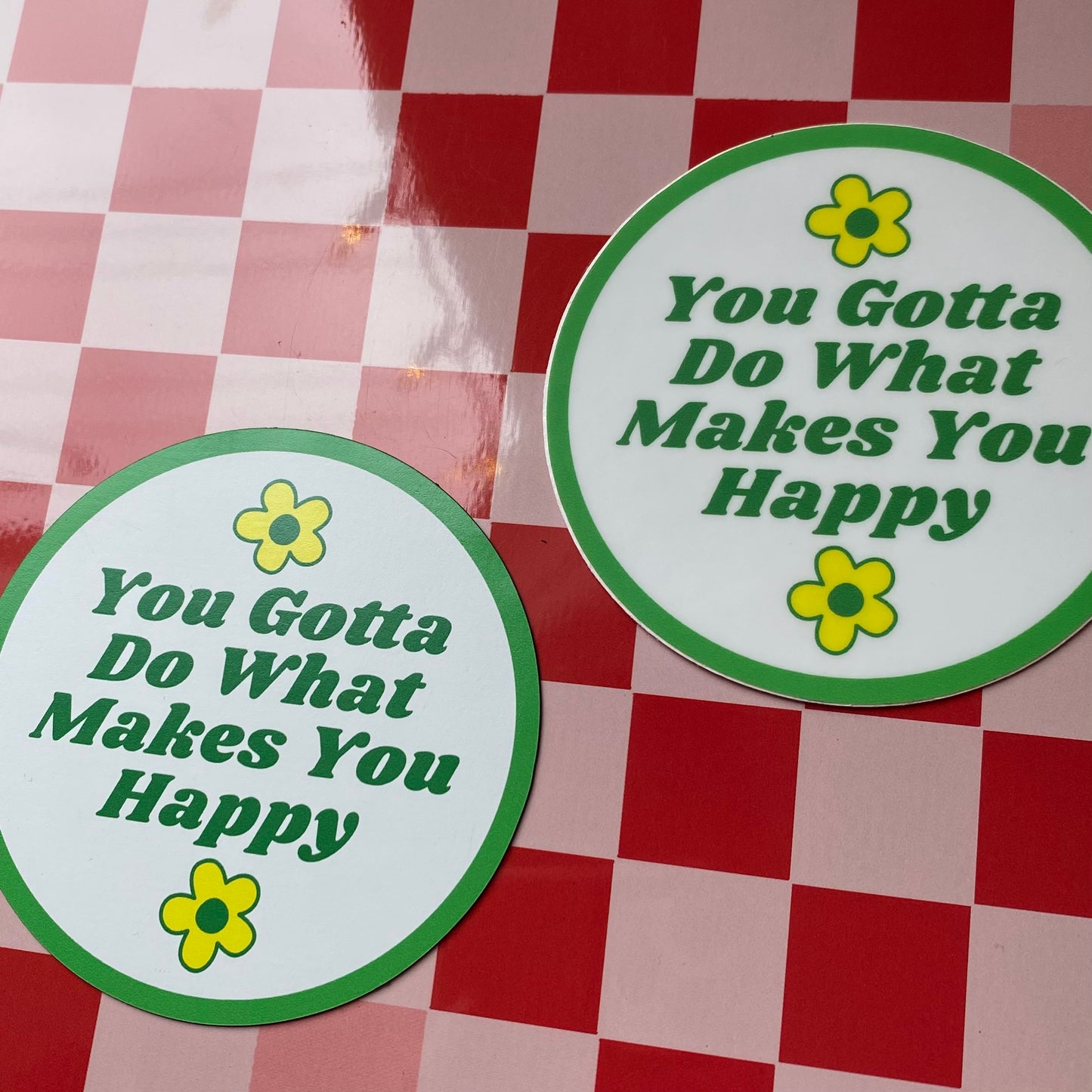 You Gotta Do What Makes You Happy - 3" Magnet