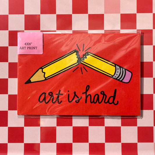 Art Is Hard - 4 x 6" Print - Postcard