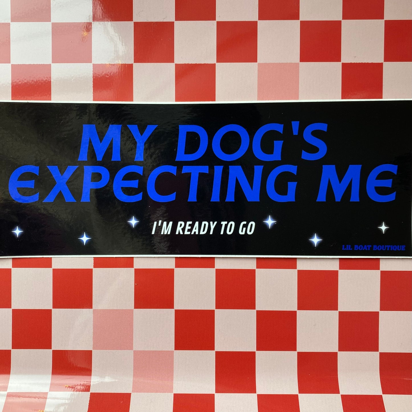 My Dog's Expecting Me - Bumper Sticker - Djo Gloom