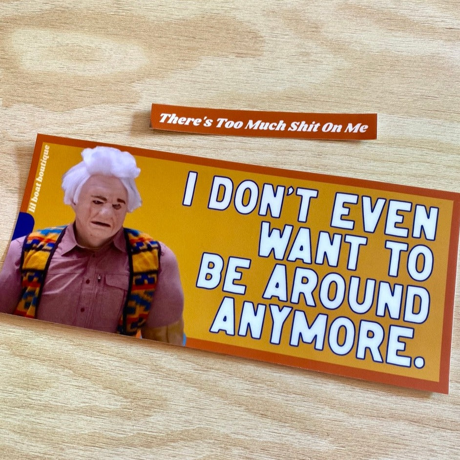 I Don't Even Want To Be Around Anymore Bumper Sticker ITYSL Karl Havoc