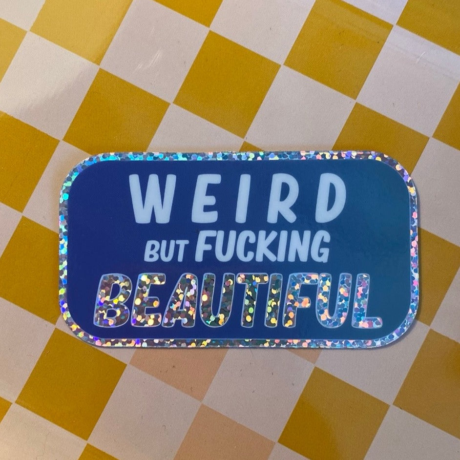 Weird But Fucking Beautiful - 3" Glitter Sticker