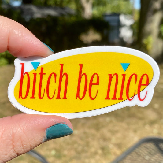 Bitch Be Nice - Vinyl Sticker