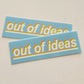 Out of Ideas Vinyl Sticker