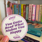 You Gotta Read What Makes You Happy 3" Vinyl Sticker