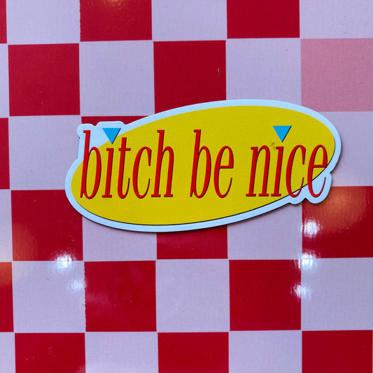 Bitch Be Nice - 3" Magnet