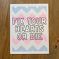 Fix Your Hearts Or Die Risograph Print