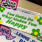 You Gotta Do What Makes You Happy - Bumper Sticker