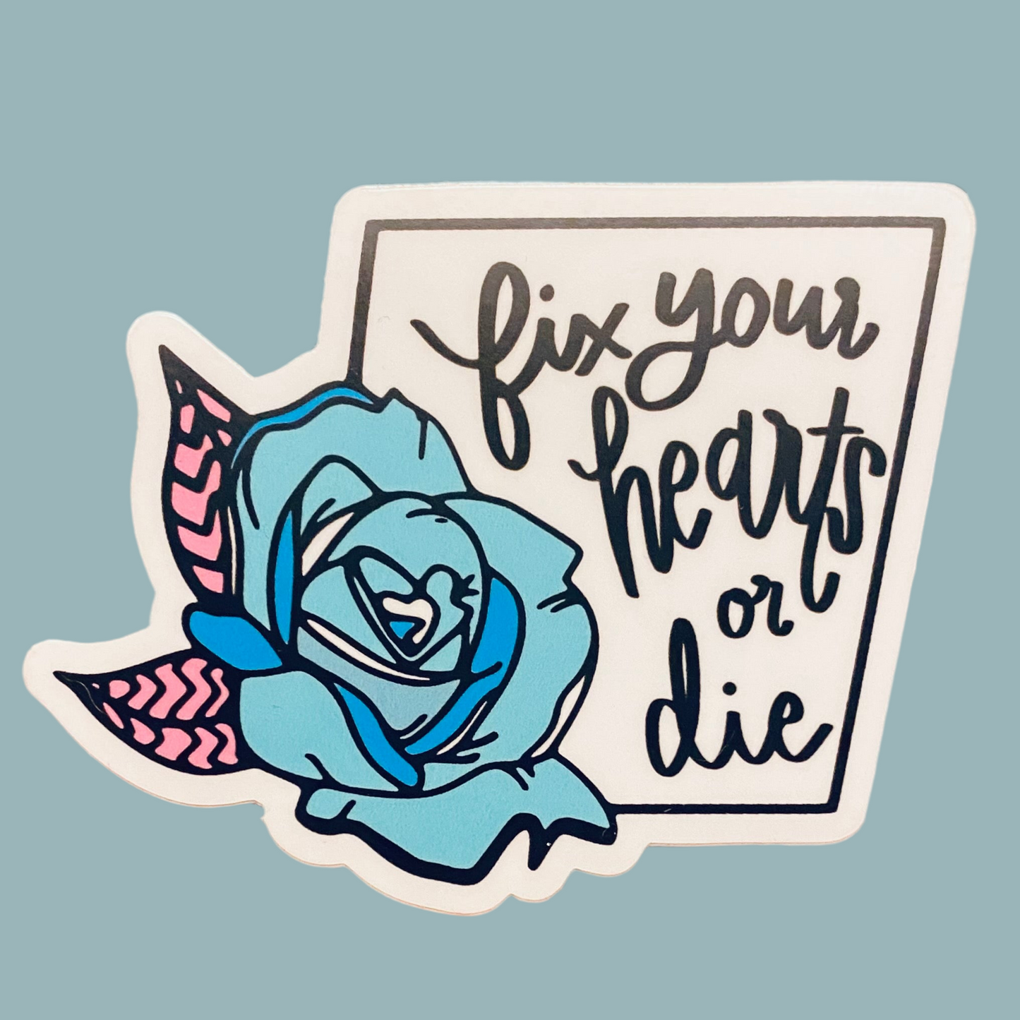 Fix Your Hearts Or Die - Blue Rose - 3” Vinyl Sticker