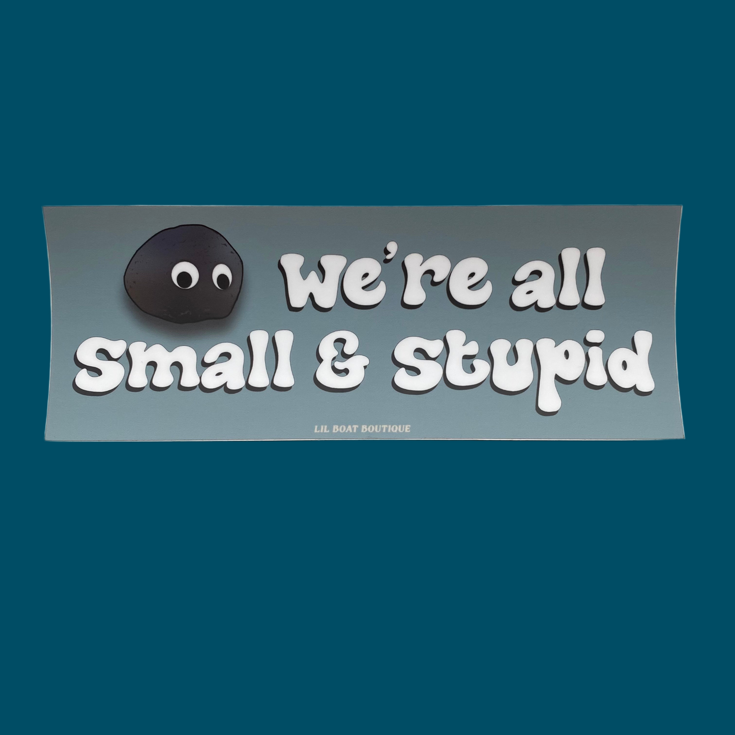 We're All Small & Stupid Bumper Sticker - EEAAO