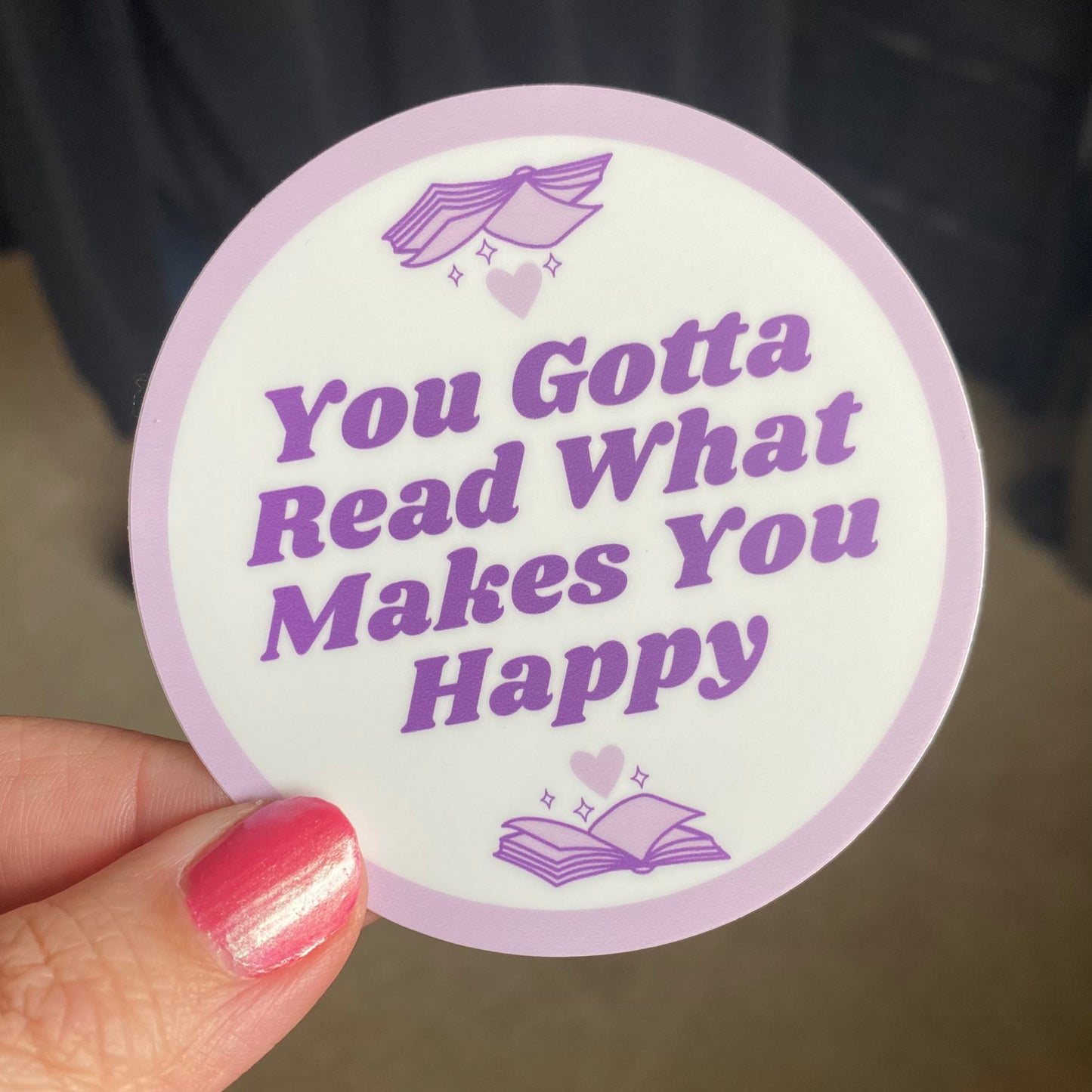 You Gotta Read What Makes You Happy 3" Vinyl Sticker