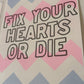 Fix Your Hearts Or Die Risograph Print