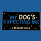 My Dog's Expecting Me Vinyl Sticker