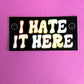 I Hate It Here Vinyl Sticker - Inclusive Pride Flag Colors