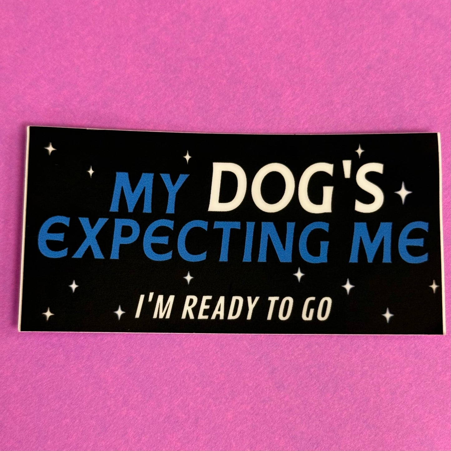 My Dog's Expecting Me Vinyl Sticker