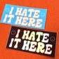 I Hate It Here Vinyl Sticker - Trans Pride Flag Colors