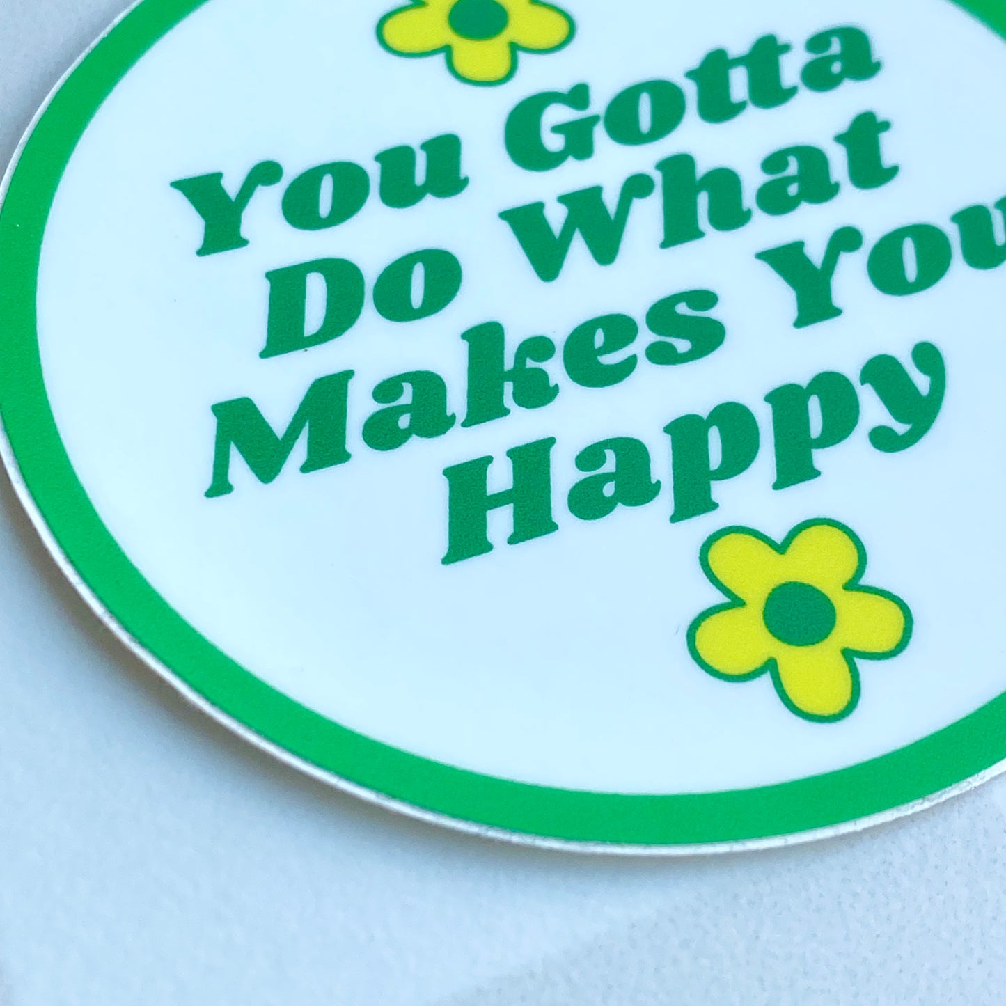 You Gotta Do What Makes You Happy - Round Vinyl Sticker 3"