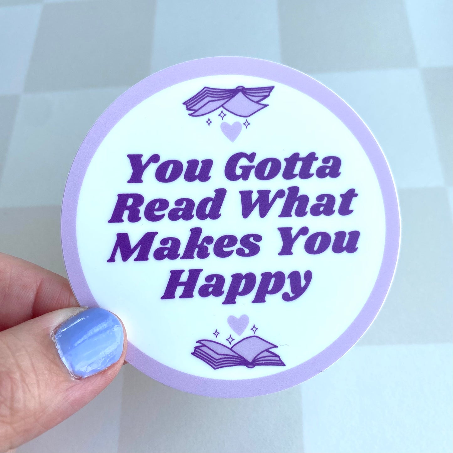 You Gotta Read What Makes You Happy 3" Vinyl Sticker