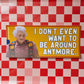 I Don't Even Want To Be Around Anymore Bumper Sticker ITYSL Karl Havoc