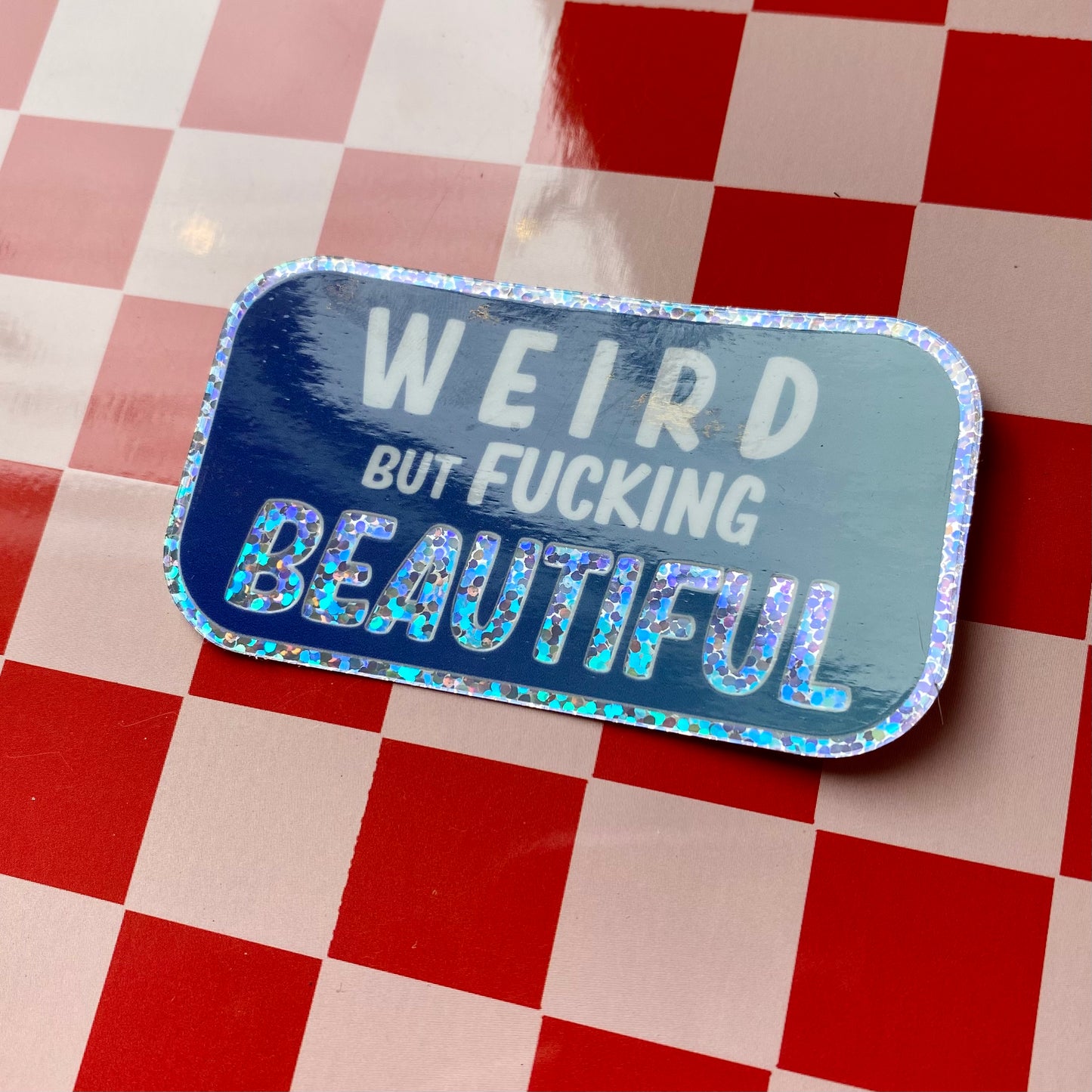 Weird But Fucking Beautiful - 3" Glitter Sticker