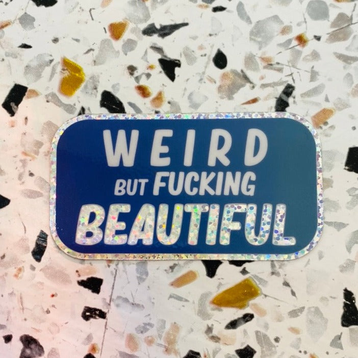 Weird But Fucking Beautiful - 3" Glitter Sticker