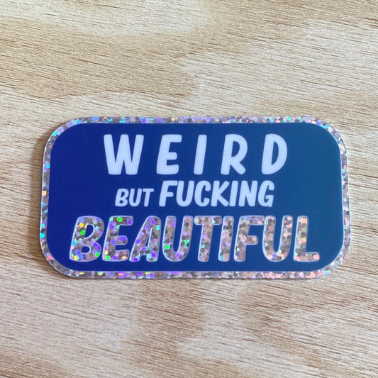 Weird But Fucking Beautiful - 3" Glitter Sticker