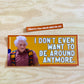 I Don't Even Want To Be Around Anymore Bumper Sticker ITYSL Karl Havoc