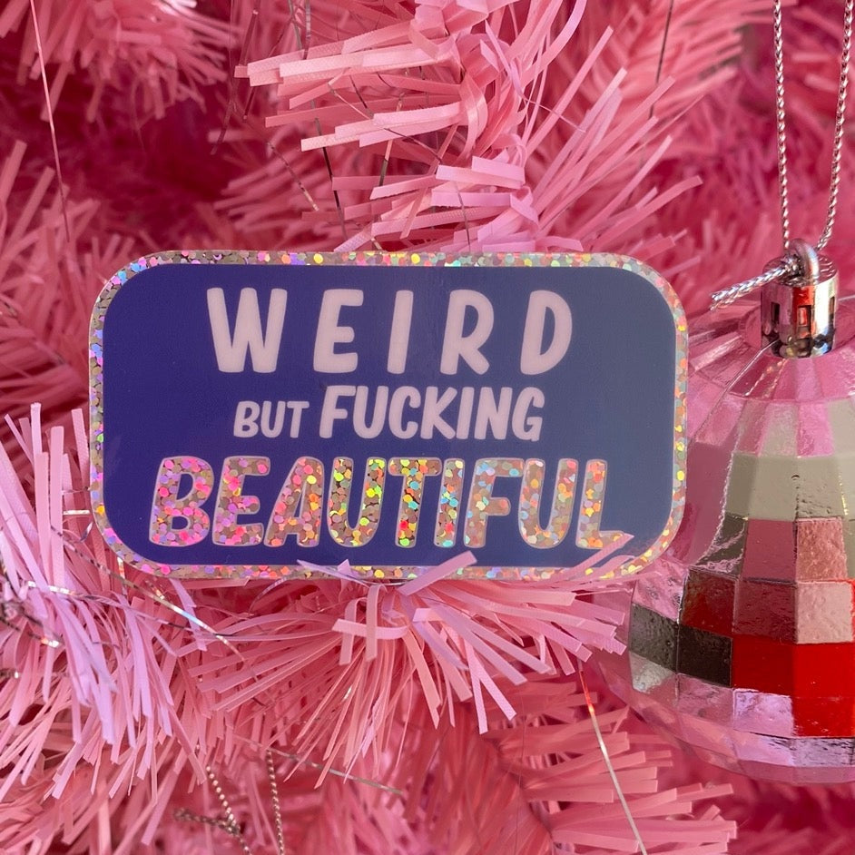 Weird But Fucking Beautiful - 3" Glitter Sticker