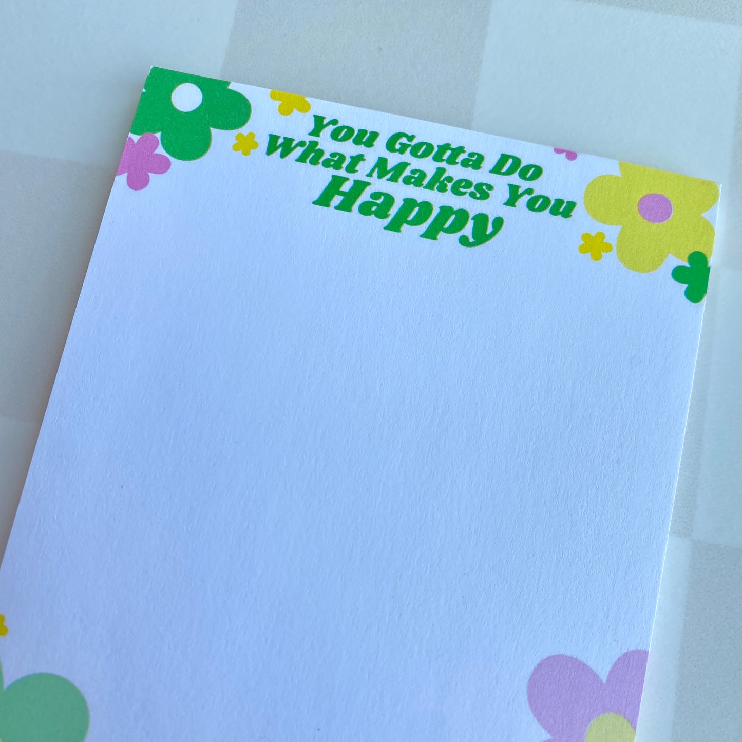 You Gotta Do What Makes You Happy Notepad