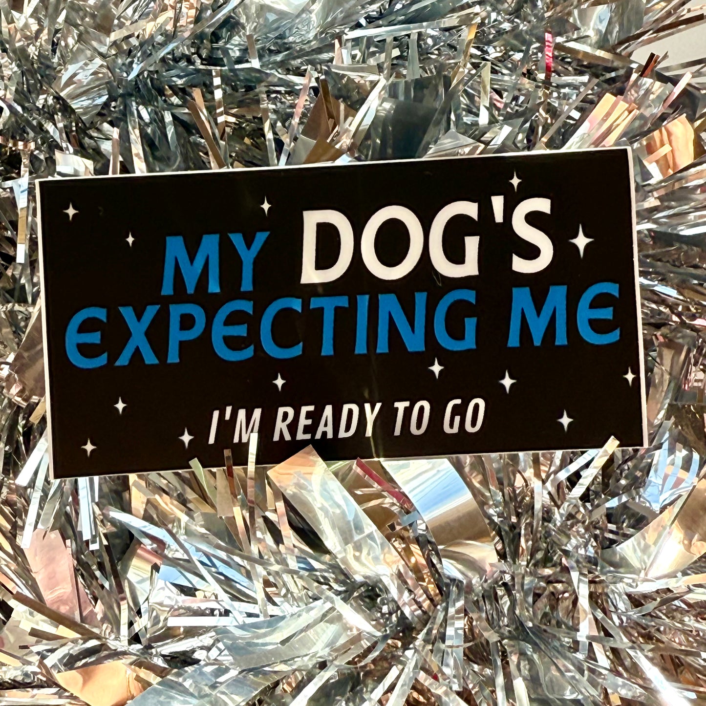 My Dog's Expecting Me Vinyl Sticker