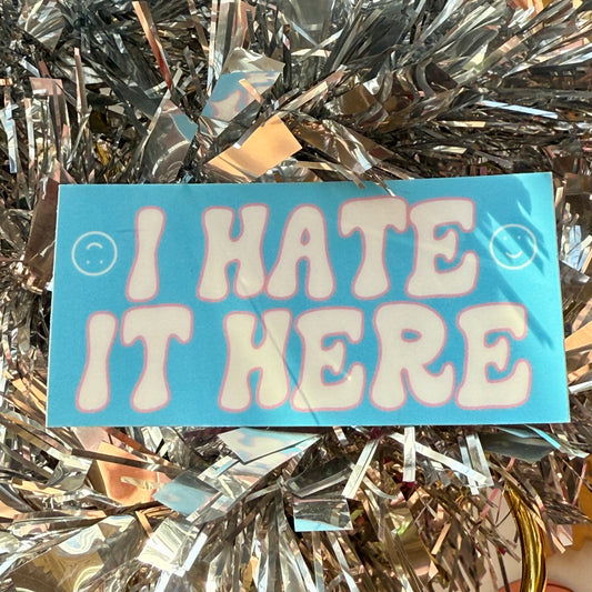 I Hate It Here Vinyl Sticker - Trans Pride Flag Colors