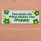 You Gotta Do What Makes You Happy - Bumper Sticker