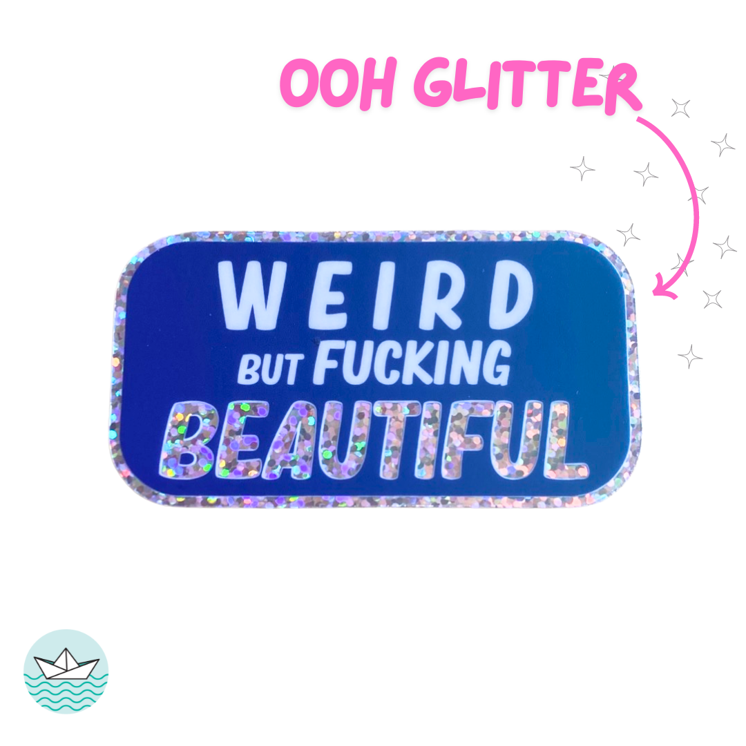 Weird But Fucking Beautiful - 3" Glitter Sticker