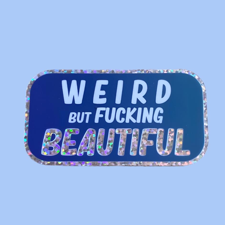 Weird But Fucking Beautiful - 3" Glitter Sticker