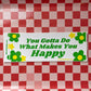 You Gotta Do What Makes You Happy - Bumper Sticker