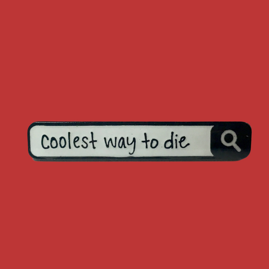 Coolest Way To Die - Search Bar Cool Death Enamel Pin