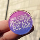 Abortion For All - Fundraising Acrylic Pin
