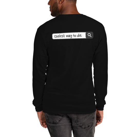 Coolest Way To Die Long Sleeve Shirt (Size S-4XL) Front and Back Print