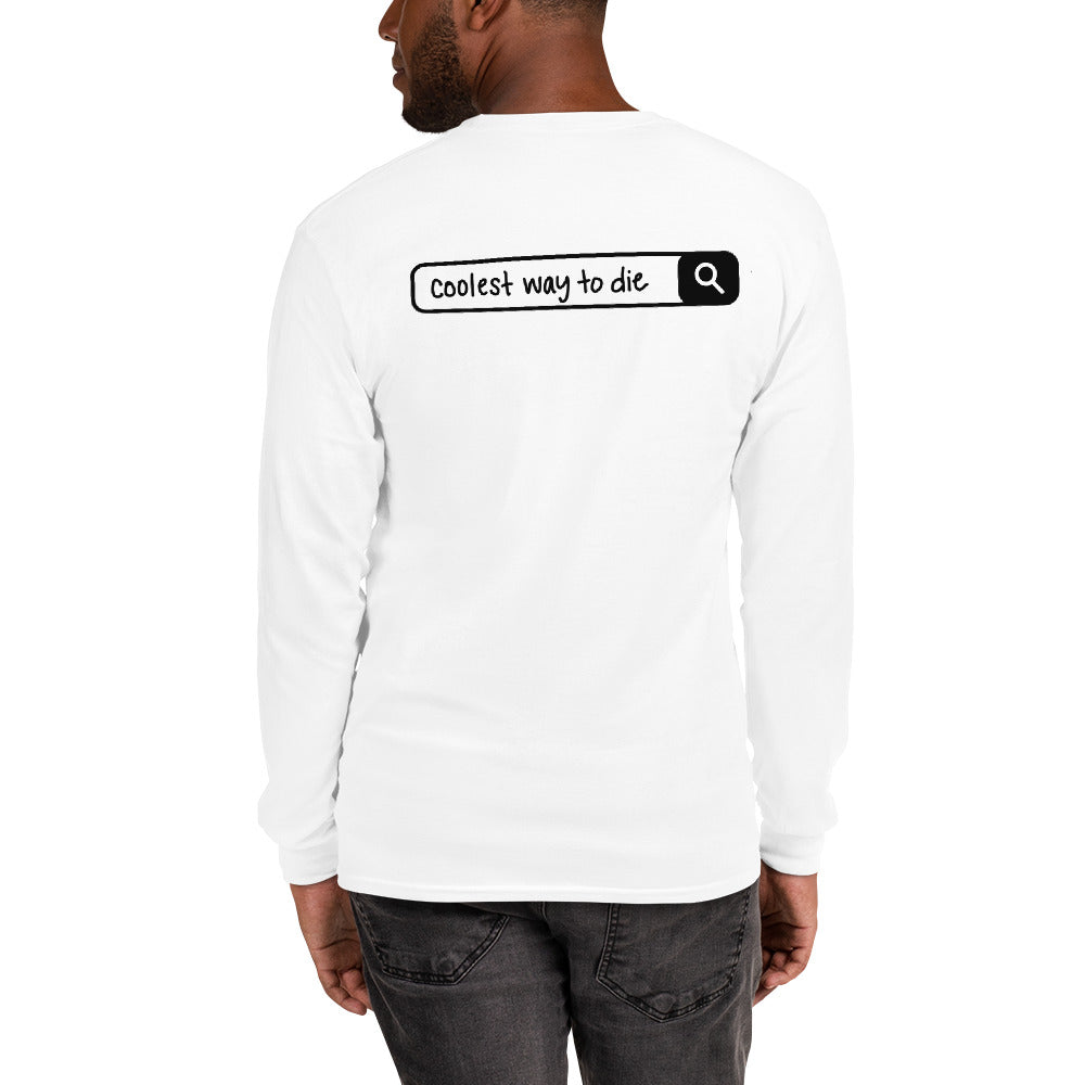 Coolest Way To Die Long Sleeve Shirt (Size S-4XL) Front and Back Print