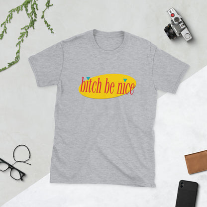 Bitch Be Nice Short-Sleeve Unisex T-Shirt (Size S-3XL)