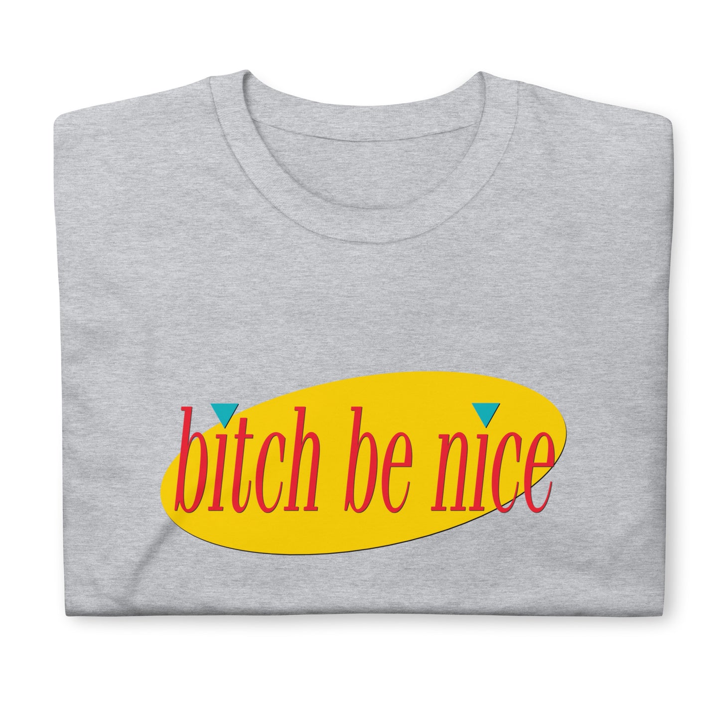 Bitch Be Nice Short-Sleeve Unisex T-Shirt (Size S-3XL)