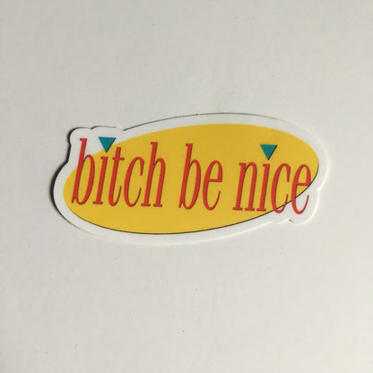 Bitch Be Nice - Vinyl Sticker
