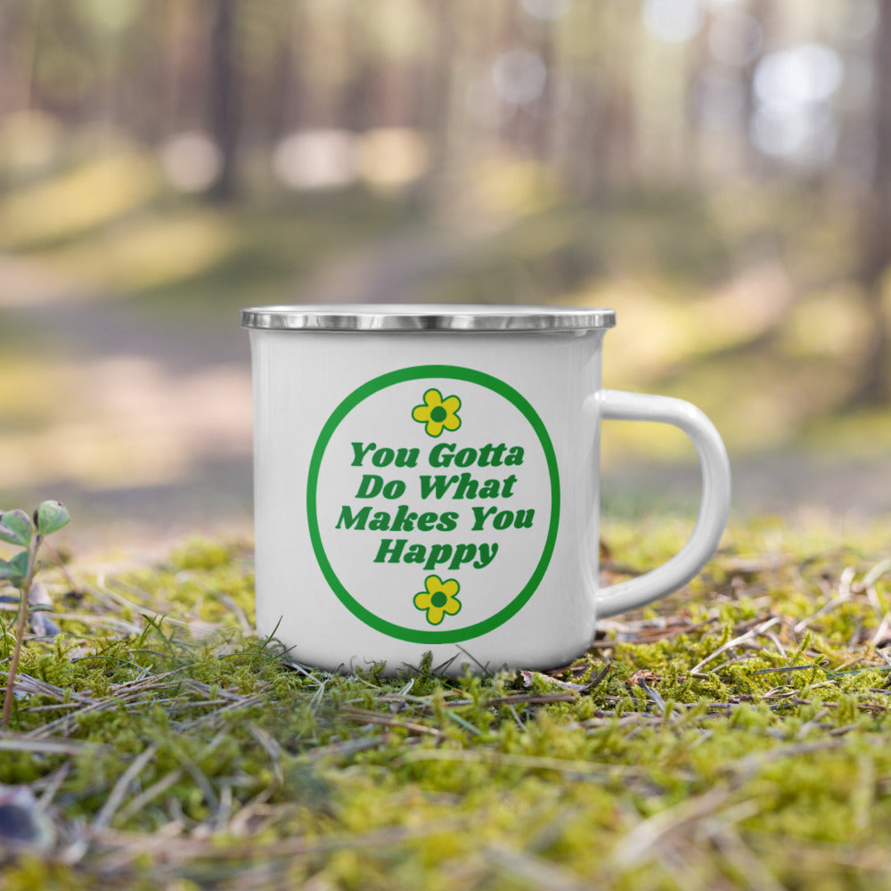 You Gotta Do What Makes You Happy - Camp Enamel Mug