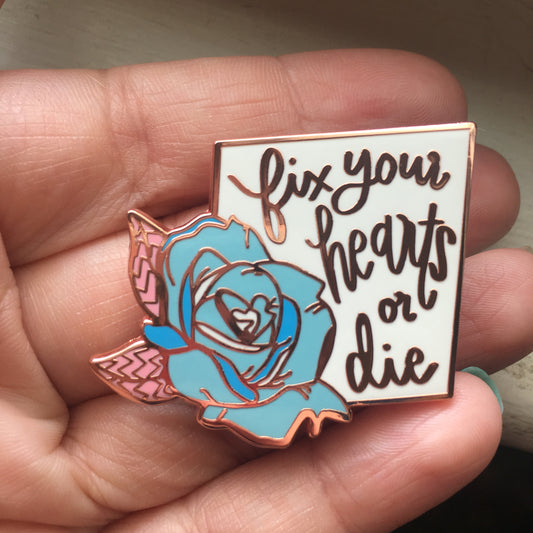 Fix Your Hearts Or Die - Blue Rose Enamel Pin - Charity Pin