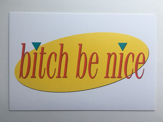 Bitch Be Nice - 4 x 6" Print - Postcard
