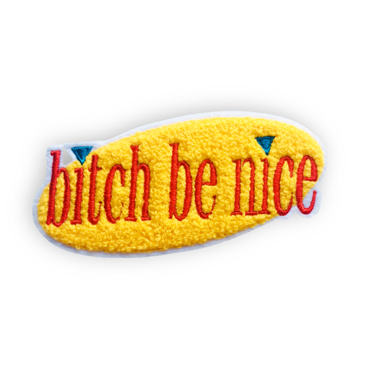 Bitch Be Nice - Chenille and Embroidered Patch