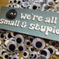 PRE-ORDER Small & Stupid - Bumper Sticker - EEAAO