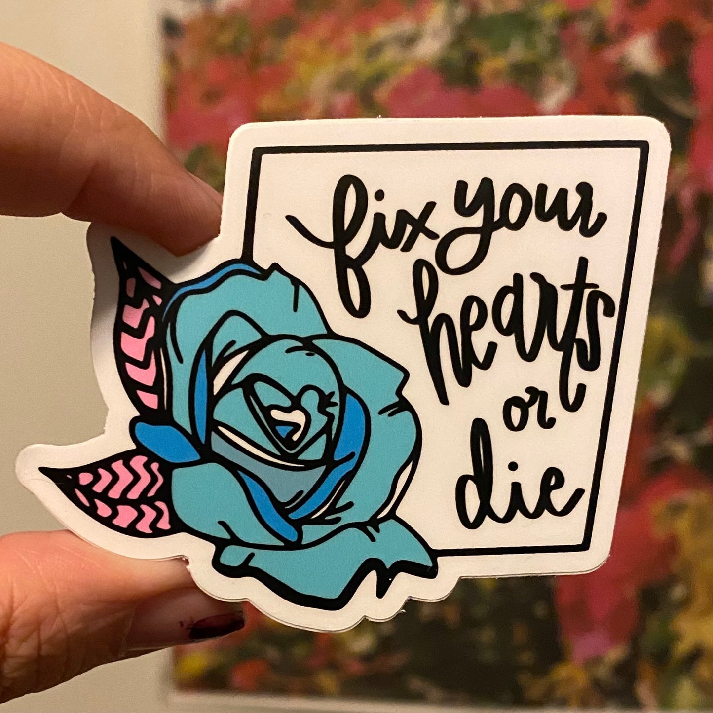 Fix Your Hearts Or Die - Blue Rose - 3” Vinyl Sticker