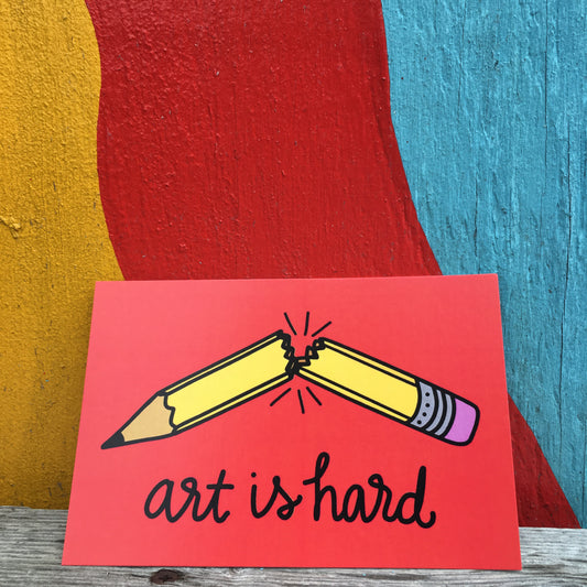 Art Is Hard - 4 x 6" Print - Postcard